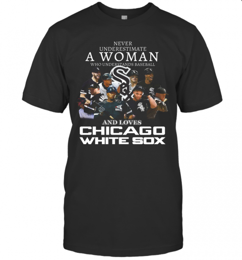 Never Underestimate A Woman Who Understands Baseball And Love Chicago White Sox T-Shirt
