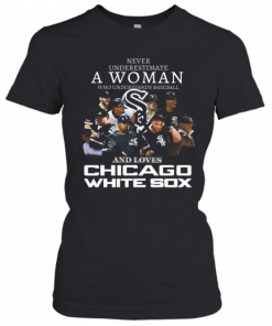 Never Underestimate A Woman Who Understands Baseball And Love Chicago White Sox T-Shirt Classic Women's T-shirt