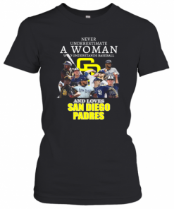Never Underestimate A Woman Who Understands Baseball And Loves San Diego Padres T-Shirt Classic Women's T-shirt