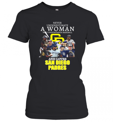 Never Underestimate A Woman Who Understands Baseball And Loves San Diego Padres T-Shirt Classic Women's T-shirt