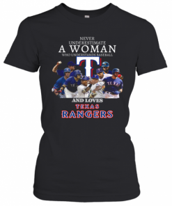 Never Underestimate A Woman Who Understands Baseball And Loves Texas Rangers T-Shirt Classic Women's T-shirt