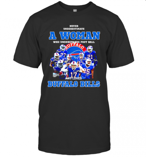Never Underestimate A Woman Who Understands Signatures Buffalo Bills T-Shirt