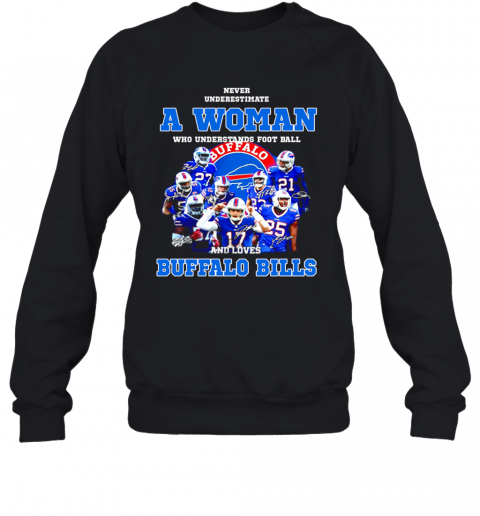 Never Underestimate A Woman Who Understands Signatures Buffalo Bills T-Shirt Unisex Sweatshirt