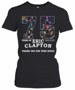 Nice 75 Years Of Eric Clapton Thank You For Your Music T-Shirt Classic Women's T-shirt