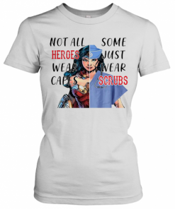 Nice Wonder Woman Nurse Not All Heroes Wear Capes Some Just Wear Scrubs T-Shirt Classic Women's T-shirt