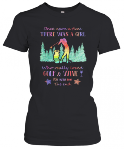 Once Upon A Time There Was A Girl Who Really Loved Golf And Wine It'S Was Me The End Star T-Shirt Classic Women's T-shirt