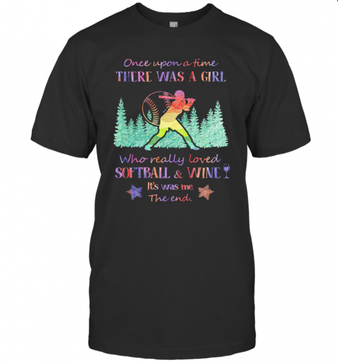 Once Upon A Time There Was A Girl Who Really Loved Softball And Wine It'S Was Me The End Star T-Shirt