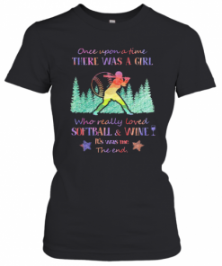 Once Upon A Time There Was A Girl Who Really Loved Softball And Wine It'S Was Me The End Star T-Shirt Classic Women's T-shirt