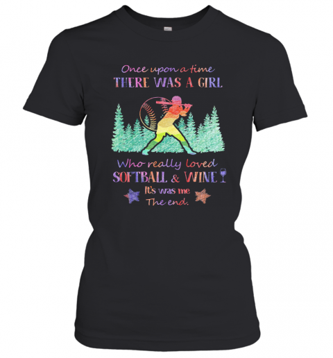 Once Upon A Time There Was A Girl Who Really Loved Softball And Wine It'S Was Me The End Star T-Shirt Long Sleeved T-shirt 