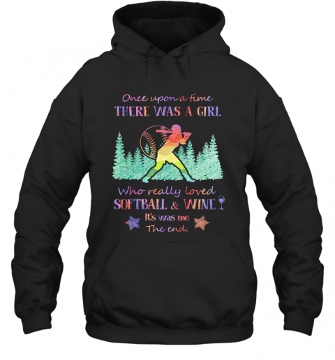 Once Upon A Time There Was A Girl Who Really Loved Softball And Wine It'S Was Me The End Star T-Shirt Unisex Hoodie