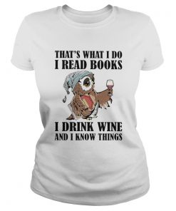 Owl thats what i do i read books i drink wine and i know things white  Classic Ladies