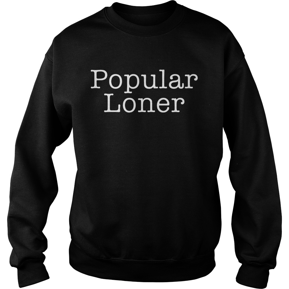 Popular Loner Sweatshirt