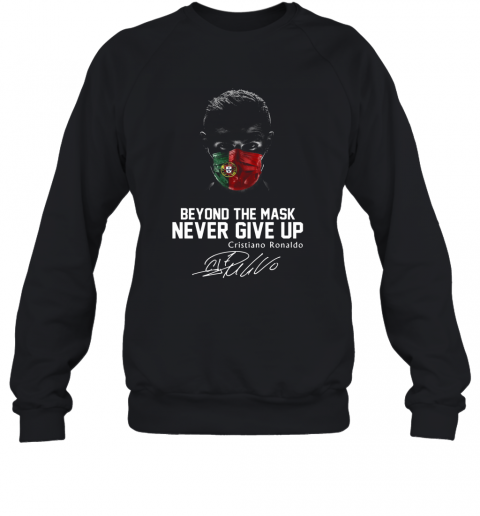Portugal Beyond The Mask Never Give Up Cristiano Ronaldo Signature T-Shirt Unisex Sweatshirt