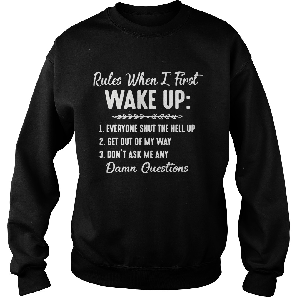 Rules When I First Wake Up Dont Ask Me Any Damn Questions Sweatshirt