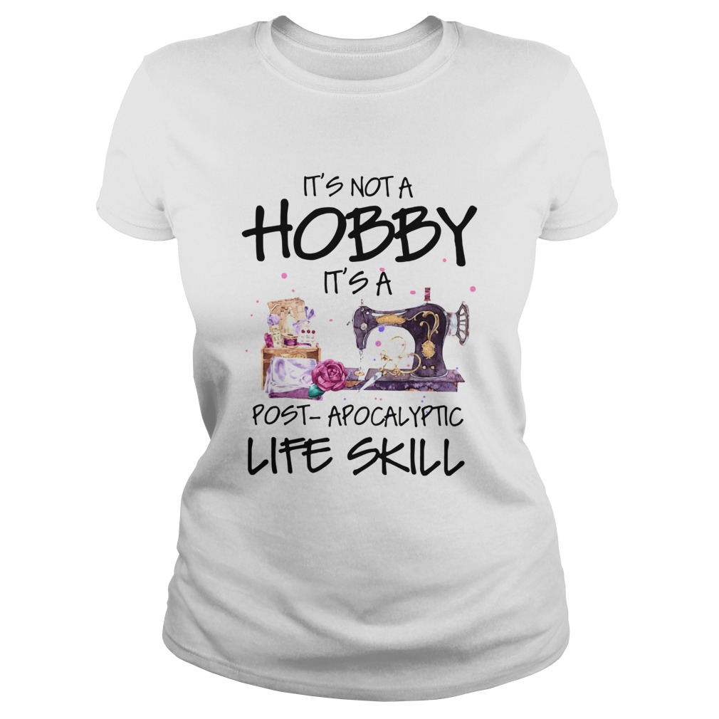 Sewing Its Not A Hobby Its A Post Apocalyptic Life Skill Classic Ladies