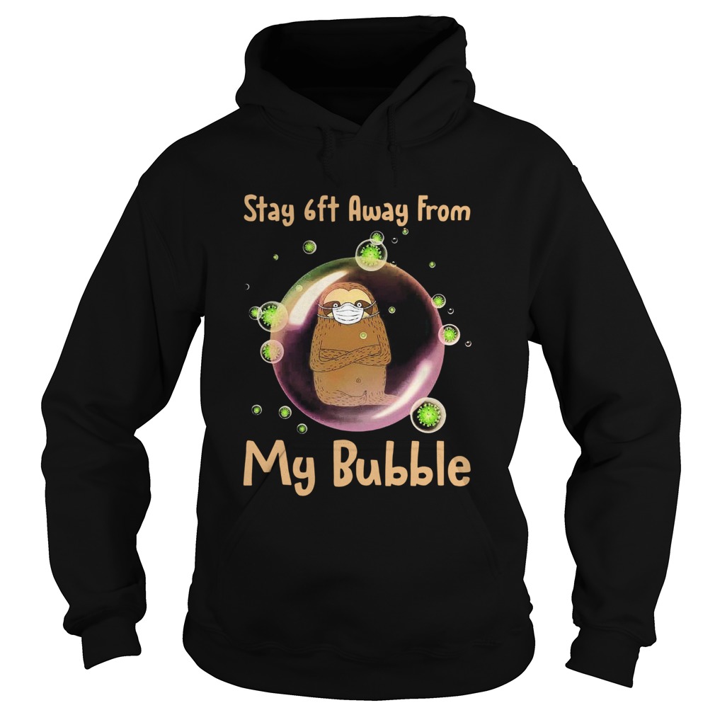 Sloth Stay 6ft Away From My Bubble Hoodie