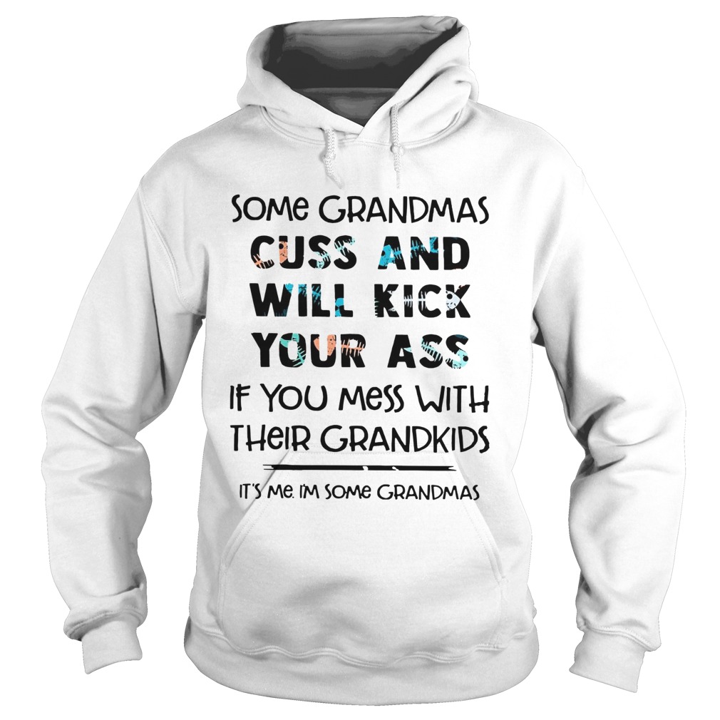 Some Grandmas Cuss And Will Kick Your Ass If You Mess With Their Grandkids Hoodie