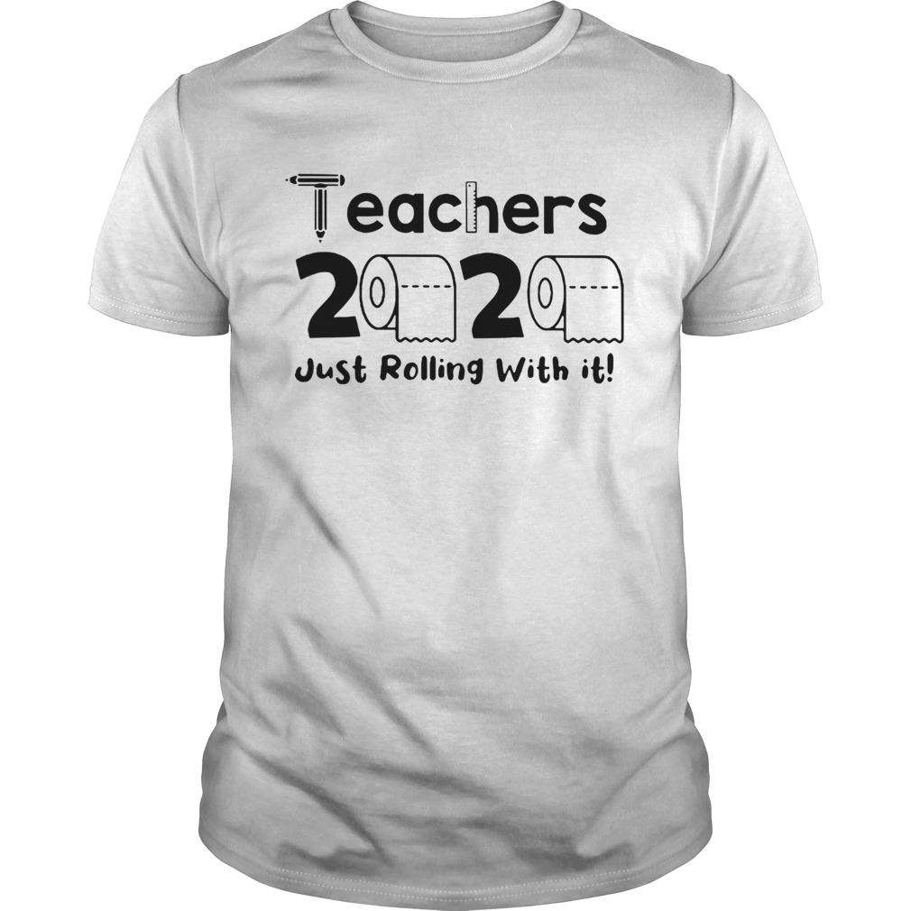 Teachers 2020 Toilet Paper Just Rolling With It shirt