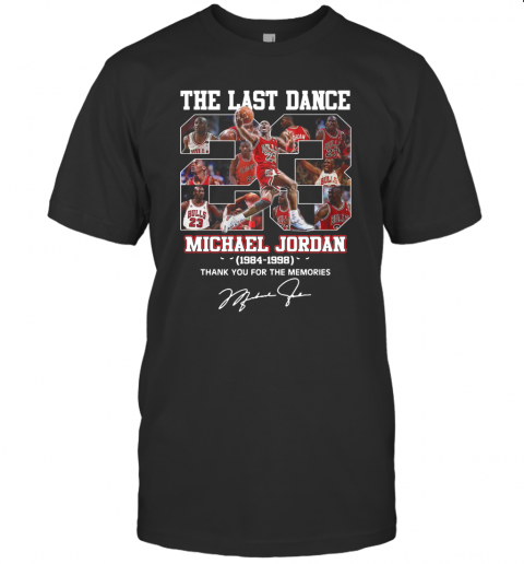 The Last Dance 23 Michael Jordan 1984 1998 Thank You For The Memories Signature T-Shirt