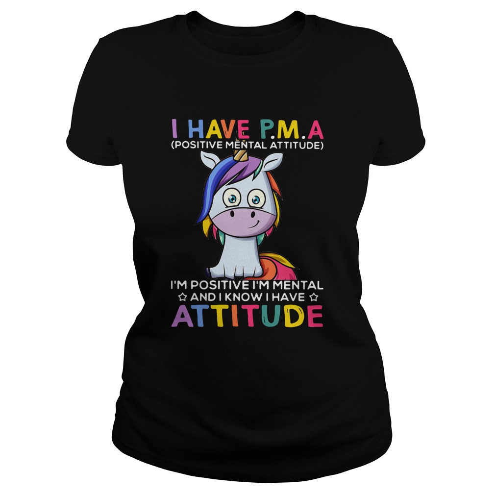 Unicorn I Have PMA Im Positive Im Mental And I Know I Have Attitude Classic Ladies
