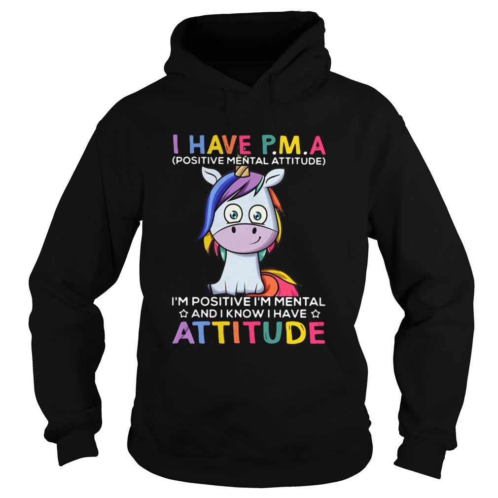 Unicorn I Have PMA Im Positive Im Mental And I Know I Have Attitude Hoodie