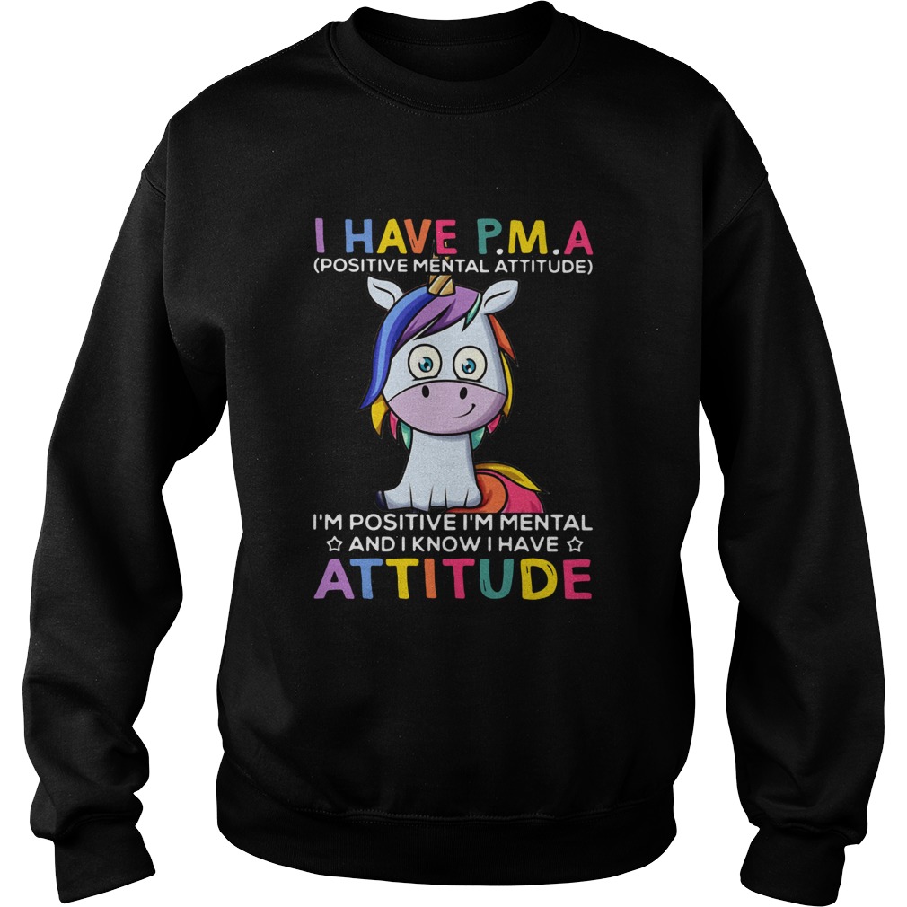 Unicorn I Have PMA Im Positive Im Mental And I Know I Have Attitude Sweatshirt