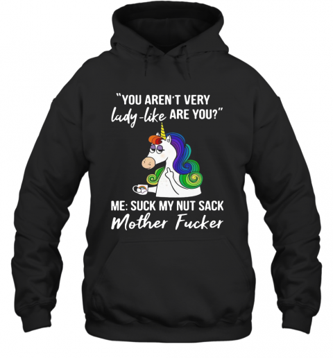 Unicorn You Aren't Very Lady Like Are You Mother Fucker T-Shirt Unisex Hoodie