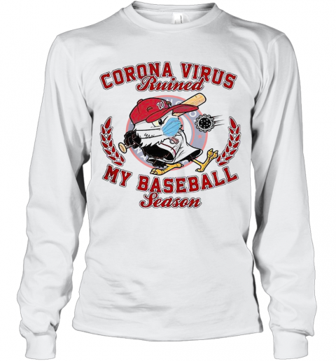 Washington Nationals Corona Virus Ruined My Baseball Season T-Shirt Long Sleeved T-shirt 