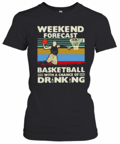 Weekend Forecast Basketball With A Chance Of Drinking Beer Vintage T-Shirt Classic Women's T-shirt