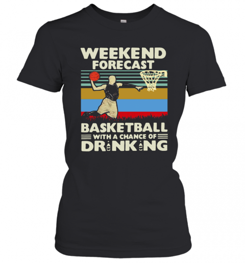 Weekend Forecast Basketball With A Chance Of Drinking Beer Vintage T-Shirt Classic Women's T-shirt