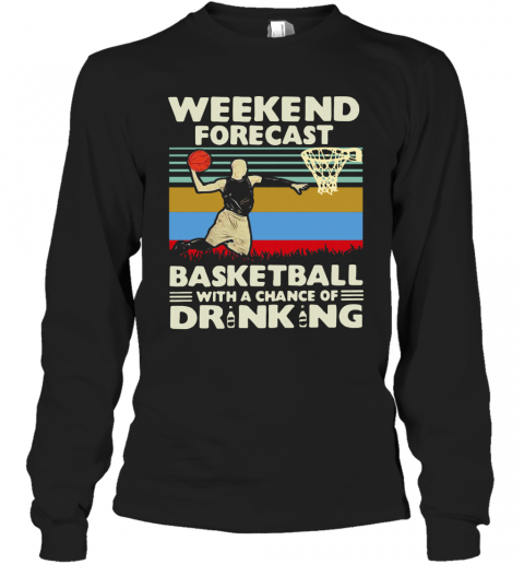 Weekend Forecast Basketball With A Chance Of Drinking Beer Vintage T-Shirt Long Sleeved T-shirt
