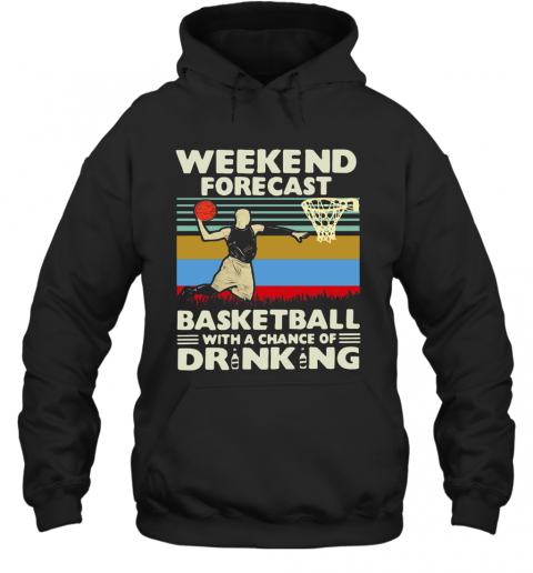 Weekend Forecast Basketball With A Chance Of Drinking Beer Vintage T-Shirt Unisex Hoodie