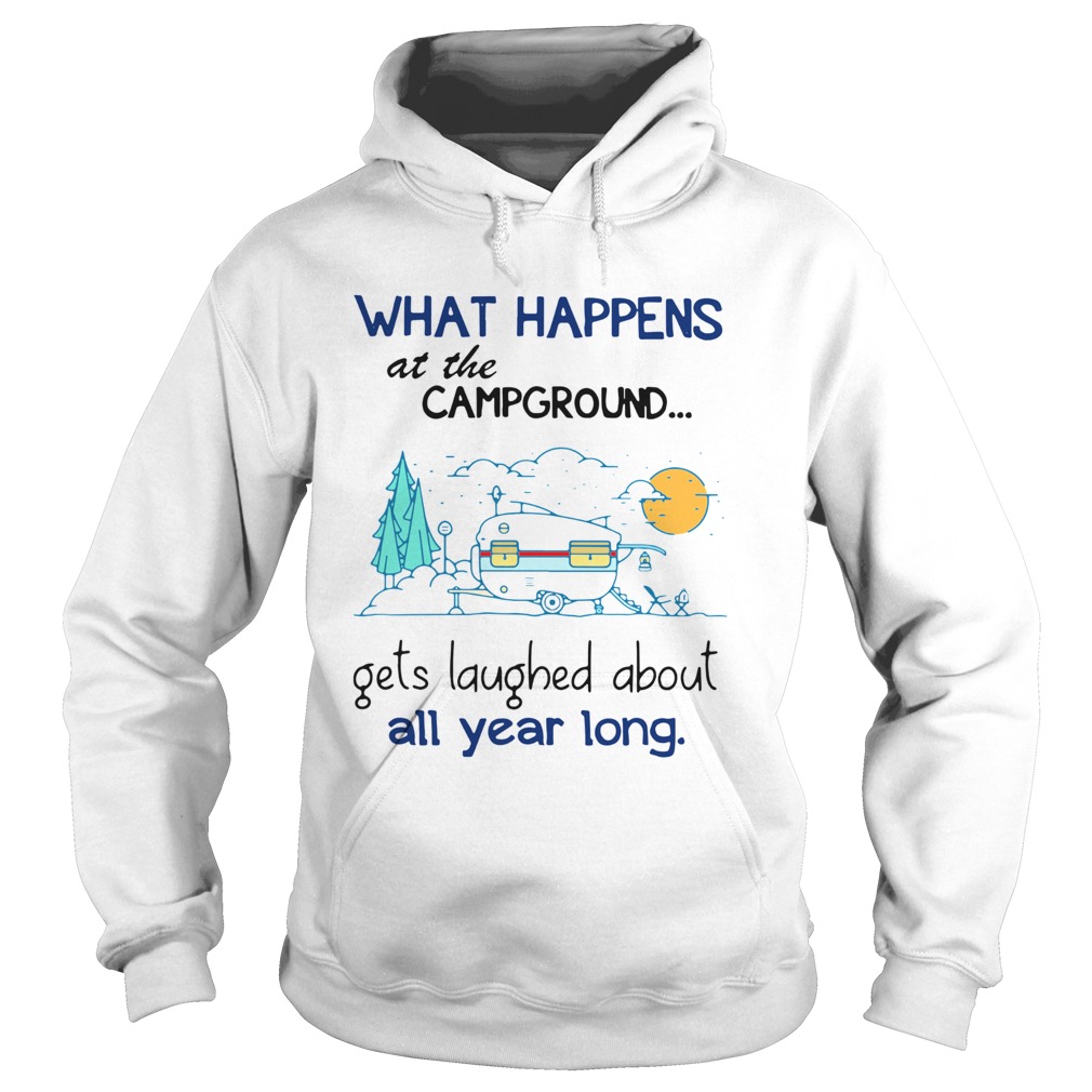 What Happens At The Campground Gets Laughed About All Year Long Hoodie