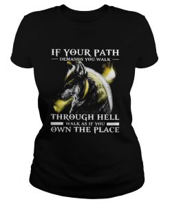 Wolf If Your Path Demands You Walk Through Hell Walk As If You Own The Place  Classic Ladies