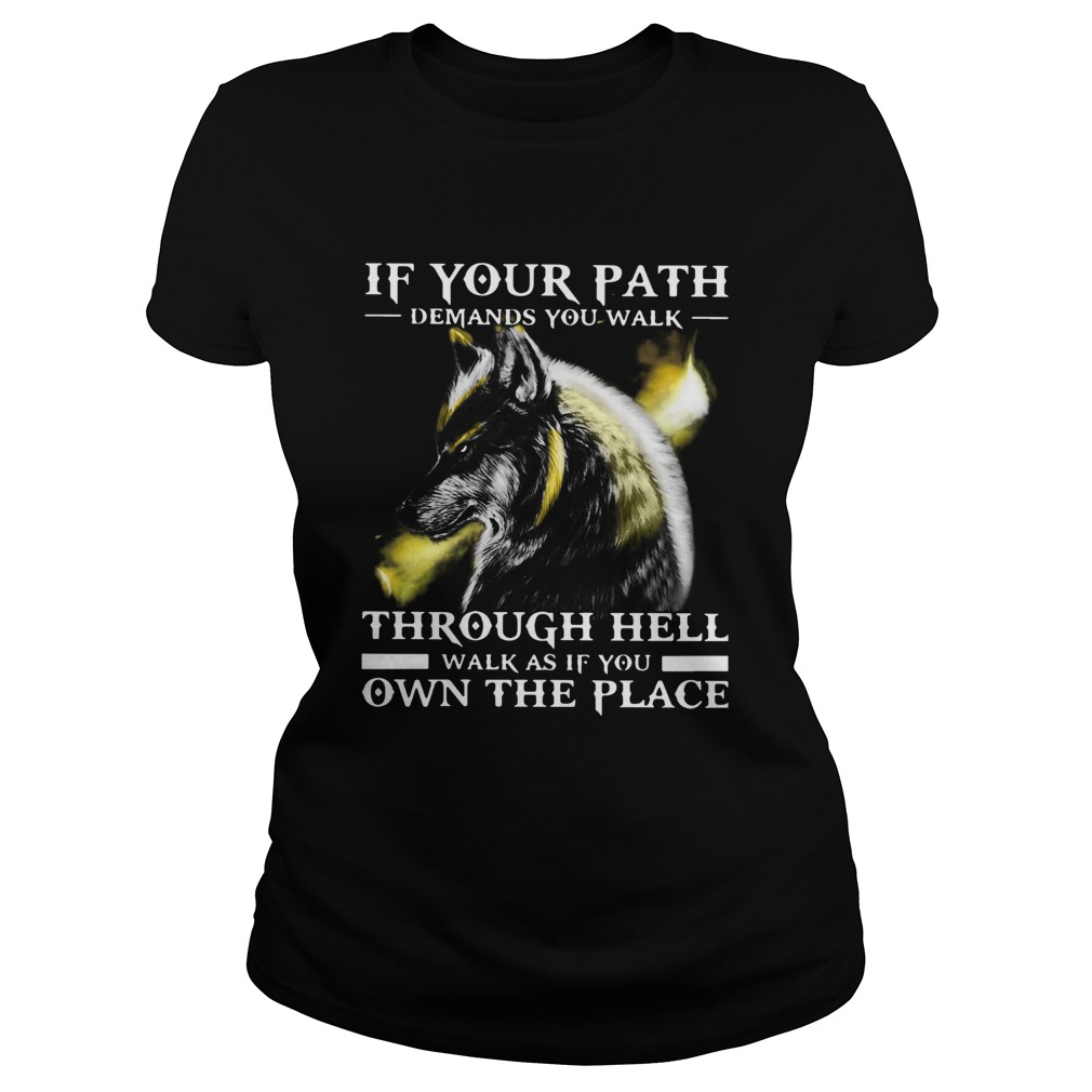 Wolf If Your Path Demands You Walk Through Hell Walk As If You Own The Place Classic Ladies