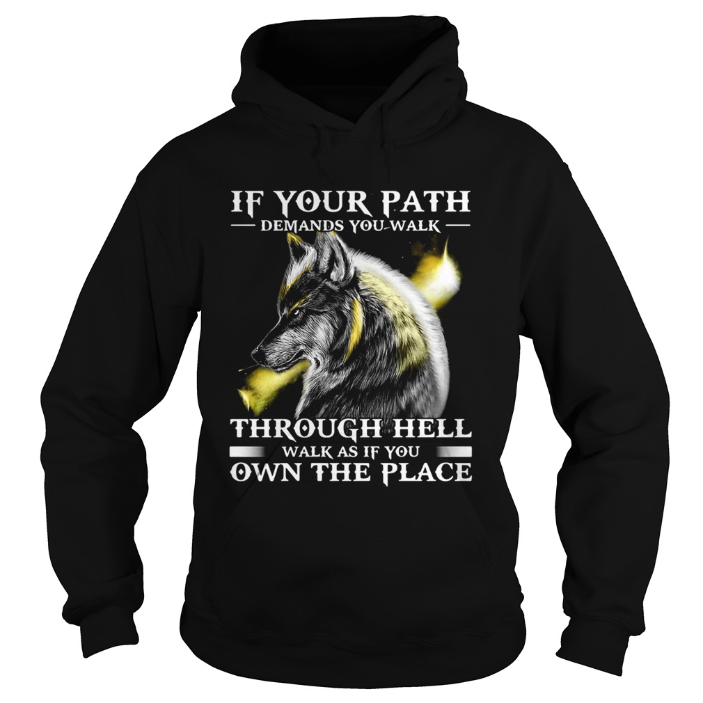 Wolf If Your Path Demands You Walk Through Hell Walk As if You Own The Place Hoodie