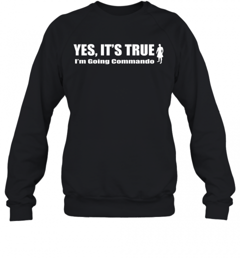 Yes It'S True I'M Going Commando T-Shirt Unisex Sweatshirt