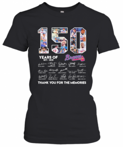 150 Years Of Atlanta Braves 1871 2021 Thank You For The Memories T-Shirt Classic Women's T-shirt