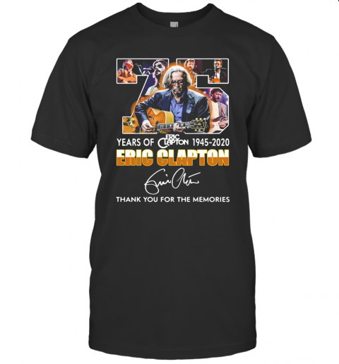 75 Years Of 1945 2020 Eric Clapton Thank You For The Memories Signature T-Shirt