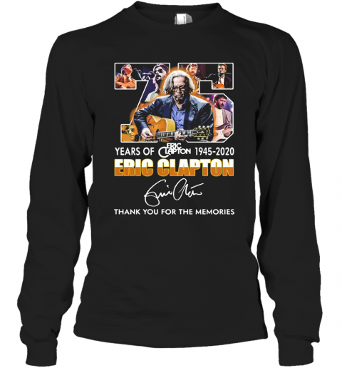 75 Years Of 1945 2020 Eric Clapton Thank You For The Memories Signature T-Shirt Long Sleeved T-shirt