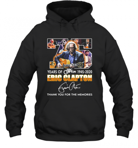 75 Years Of 1945 2020 Eric Clapton Thank You For The Memories Signature T-Shirt Unisex Hoodie