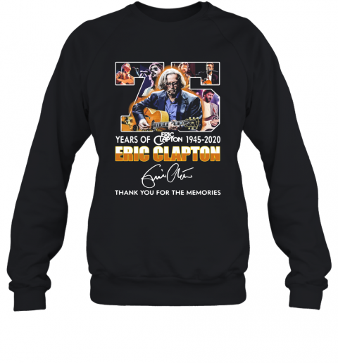 75 Years Of 1945 2020 Eric Clapton Thank You For The Memories Signature T-Shirt Unisex Sweatshirt