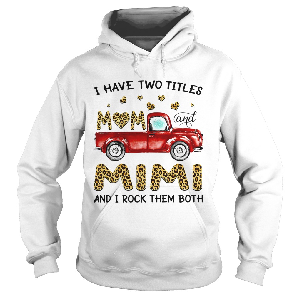 A Have Two Titles Mom And Mimi And I Rock Them Both Leopard Hoodie