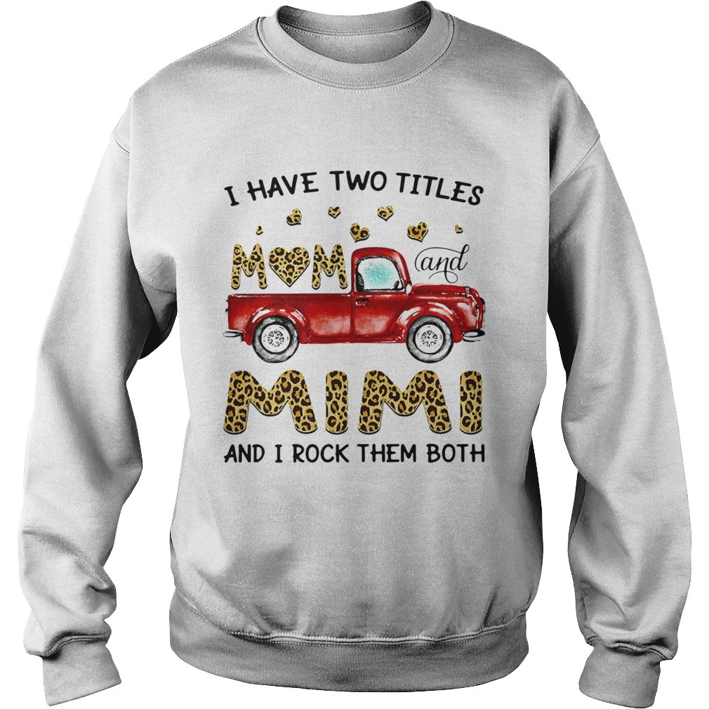 A Have Two Titles Mom And Mimi And I Rock Them Both Leopard Sweatshirt