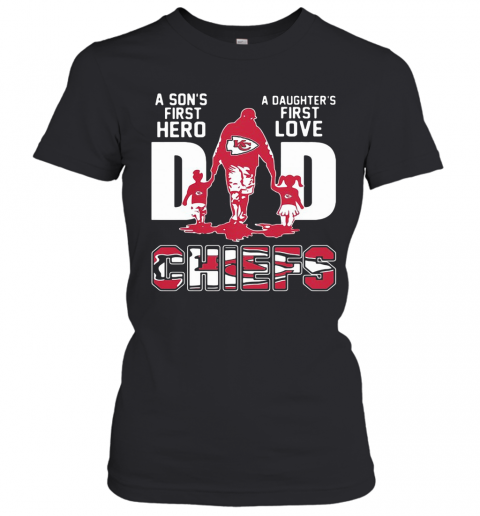 A Son'S First Hero A Daughter'S First Love Dad Kansas City Chiefs Happy Father'S Day T-Shirt Classic Women's T-shirt