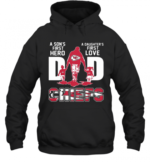 A Son'S First Hero A Daughter'S First Love Dad Kansas City Chiefs Happy Father'S Day T-Shirt Unisex Hoodie