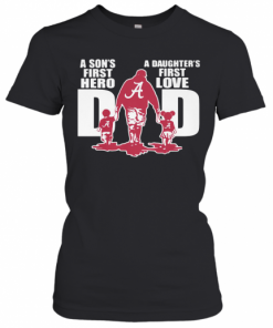 Alabama Crimson Tide A Son'S First Hero A Daughter'S First Love Dad Happy Father'S Day T-Shirt Classic Women's T-shirt