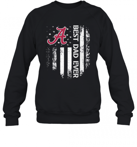 Alabama Crimson Tide Best Dad Ever American Flag T-Shirt Unisex Sweatshirt
