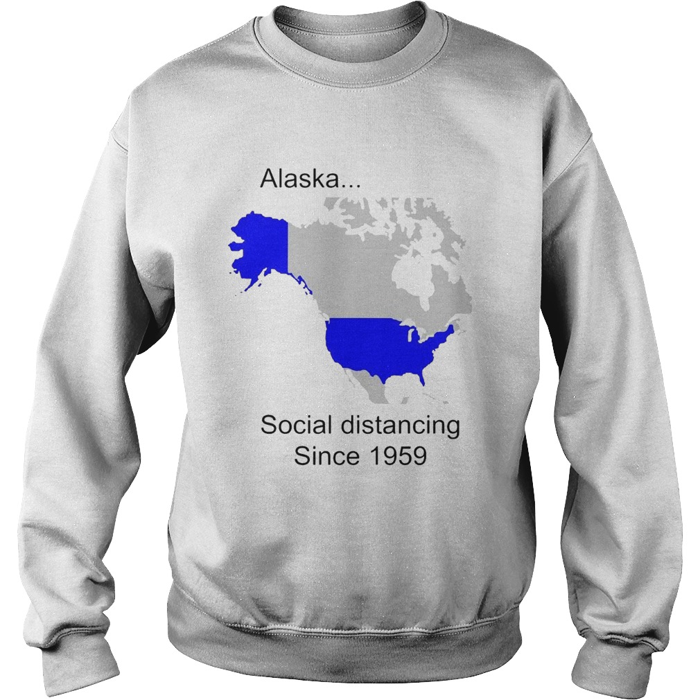 Alaska Social Distancing Since 1959 Sweatshirt