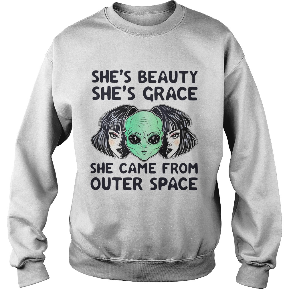 Alien Shes Beauty Shes Grace She Came From Outer Space  Sweatshirt